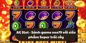 AG Slot - Sảnh game neo79 với siêu phẩm Super trái cây